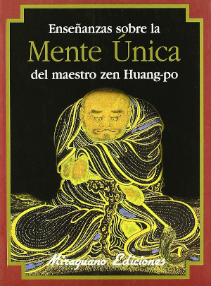 Enseñanzas sobre la mente única del maestro zen Huang-po